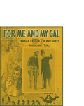 For Me and My Gal / music by Geo W. Meyer; words by Edgar Leslie and E. Ray Goetz by Geo W. Meyer, Edgar Leslie, E. Ray Goetz, and Waterson Berlin and Snyder Co. (New York)