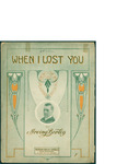 When I Lost You / words by Irving Berlin by Irving Berlin and Waterson Berlin and Snyder Co. (New York)