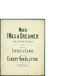 When I Was A Dreamer / music by Egbert Van Alstyne; words by Little and Lewis