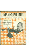 Mississippi Mud / music by Harry Barris; words by Harry Barris by Harry Barris, Harry Barris, and Shapiro Bernstein and Co. (New York)
