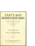 That's Why Darkies Were Born / words by Lev Brown and Ray Henderson by Lev Brown, Ray Henderson, and De Sylvia Brown and Henderson (New York)