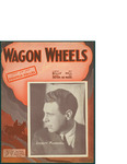 Wagon Wheels / music by Peter De Rose; words by Billy Hill by Peter DeRose, Billy Hill, and Shapiro Bernstein and Co. (New York)