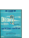 On a clear day you can see forever: a new musical / book and lyrics by Alan Jay Lerner, music by Burton Lane by Alan Jay Lerner; Burton Lane; Chappell & Co., Inc. (New York); and Lerlane Corporation