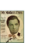 My Mother's Eyes / music by Abel Baer; words by Wolfe Gilbert by Abel Baer, Wolfe Gilbert, and Leo Feist Inc. (New York)