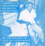 Cornbread for your husband and biscuits for your man: Mr. Clifford Blake, Sr., calls the cotton press, front cover by Clifford Blake