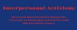 Interpersonal Activism: How Local Black Residents Shaped the University of Mississippi and Oxford in the Mid-Twentieth Century by Anna F. Kaplan