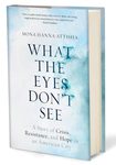 What the Eyes Don't See by Mona Hanna-Attisha