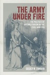 The Army Under Fire: The Politics of Antimilitarism in the Civil War Era by Cecily N. Zander